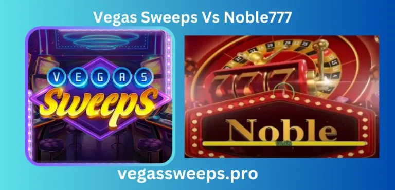 Vegas Sweeps 777 Vs Noble777: Compare Apk Gaming 2024